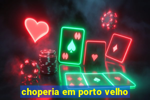 choperia em porto velho